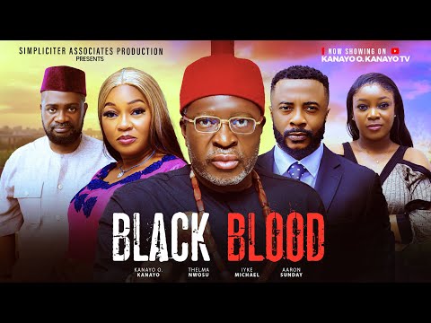 BLACK BLOOD - KANAYO O. KANAYO, THELMA NWOSU, IYKE MICHAEL (2025 Nollywood Movie)