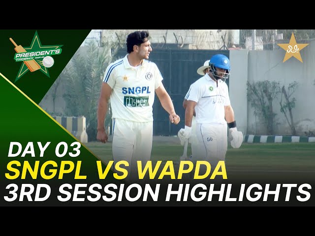 3rd Session Highlights | SNGPL vs WAPDA | President Trophy | 2025-26 | Day 3 | PCB | M2V1K
