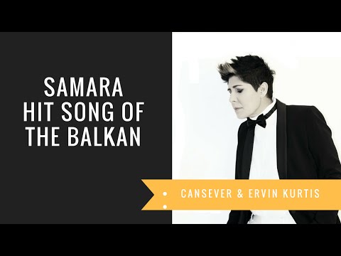 Cansever ft Ervin Kurtis SAMARA HIT SONG OF THE BALKAN