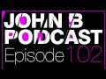John B Podcast 102