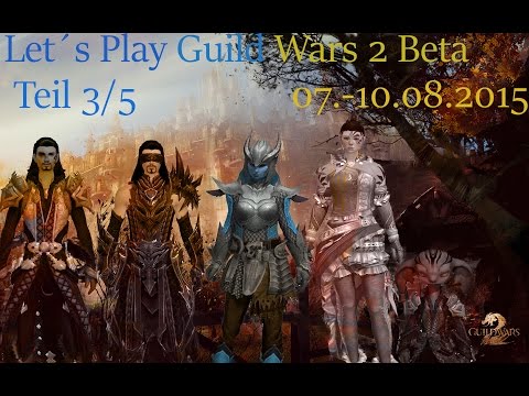 Lets Play Guild Wars 2 Beta 4/5 (Spez. Der Elemantarmagier) 7-10.8.2015  (Deutsch German)