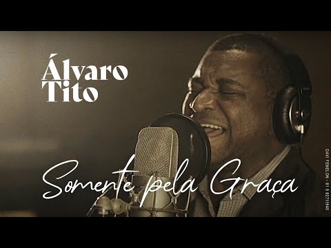 Álvaro Tito - Somente pela Graça | Clipe Oficial