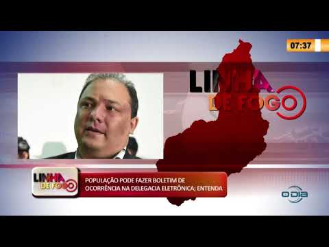 LINHA DE FOGO 19 03 2020 POPULAÇíO PODE FAZER BOLETIM DE OCORRíŠNCIA NA DELEGACIA ELETRí”NICA; ENT