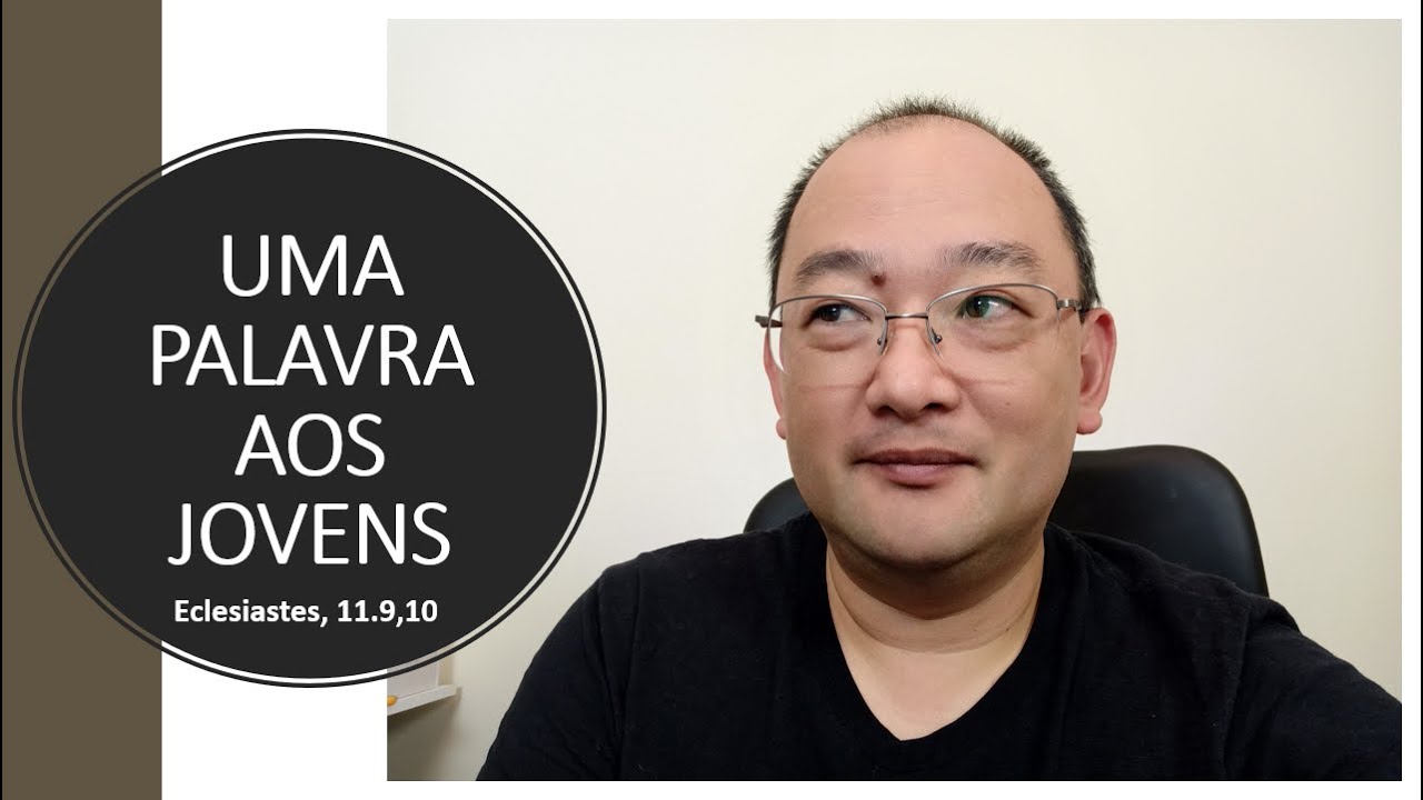 Uma Palavra aos Jovens, Eclesiastes 11.9,10