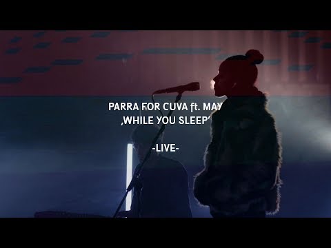 Parra For Cuva ft. May - While You Sleep (Live Video)