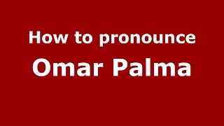 How to pronounce Omar Palma