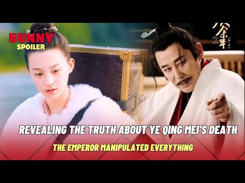 Revealing the Truth About Ye Qing Mei's Death, How did the Emperor plan?  |  Joy Of Life 2