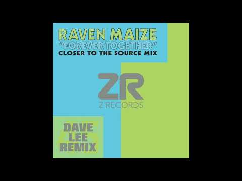 Raven Maize - Forever Together (Closer To The Source Edit)