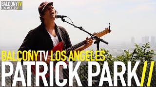 PATRICK PARK - LOVE LIKE SWORDS (BalconyTV)