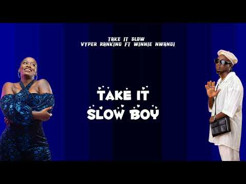 Take it Slow - Vyper Ranking ft Winnie nwagi ( Official lyrics Video)