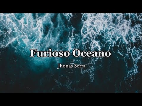 Furioso Oceano - Jhonas Serra (Letra/lyrics)