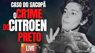 O CR1ME DO CITROEN PRETO - OU O CASO DO SACOPÃ - C/ DR CARLOS DE FARIA - CRIME E MISTÉRIO S/A