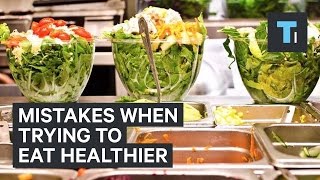 Mistakes when trying to eat healthier