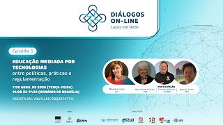 Diálogos On-line | Educação mediada por tecnologias: entre políticas, práticas e regulamentação