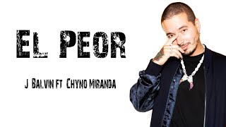 J  Balvin ft  Chyno Miranda - El Peor [ Letra \ Lyrics ]