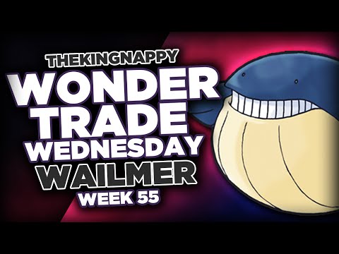 Wondertrade Wednesday LIVE! - Week 55 [Wailmer] PART TWO