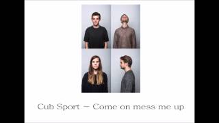 Cub Sport - Come On Mess Me Up (audio + lyrics)
