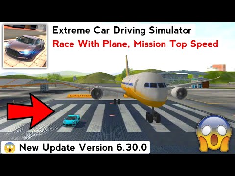 😱New Update Version 6.30.0 - Extreme Car Driving Simulator (Race With Plane, Mission Top Speed)
