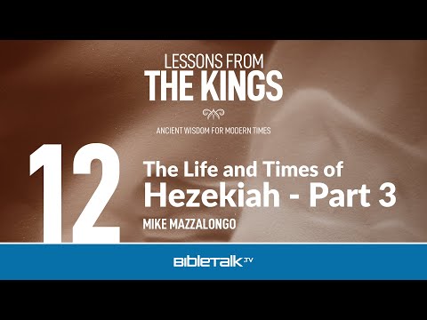 The Life and Times of Hezekiah: Part 3 – Mike Mazzalongo | BibleTalk.tv