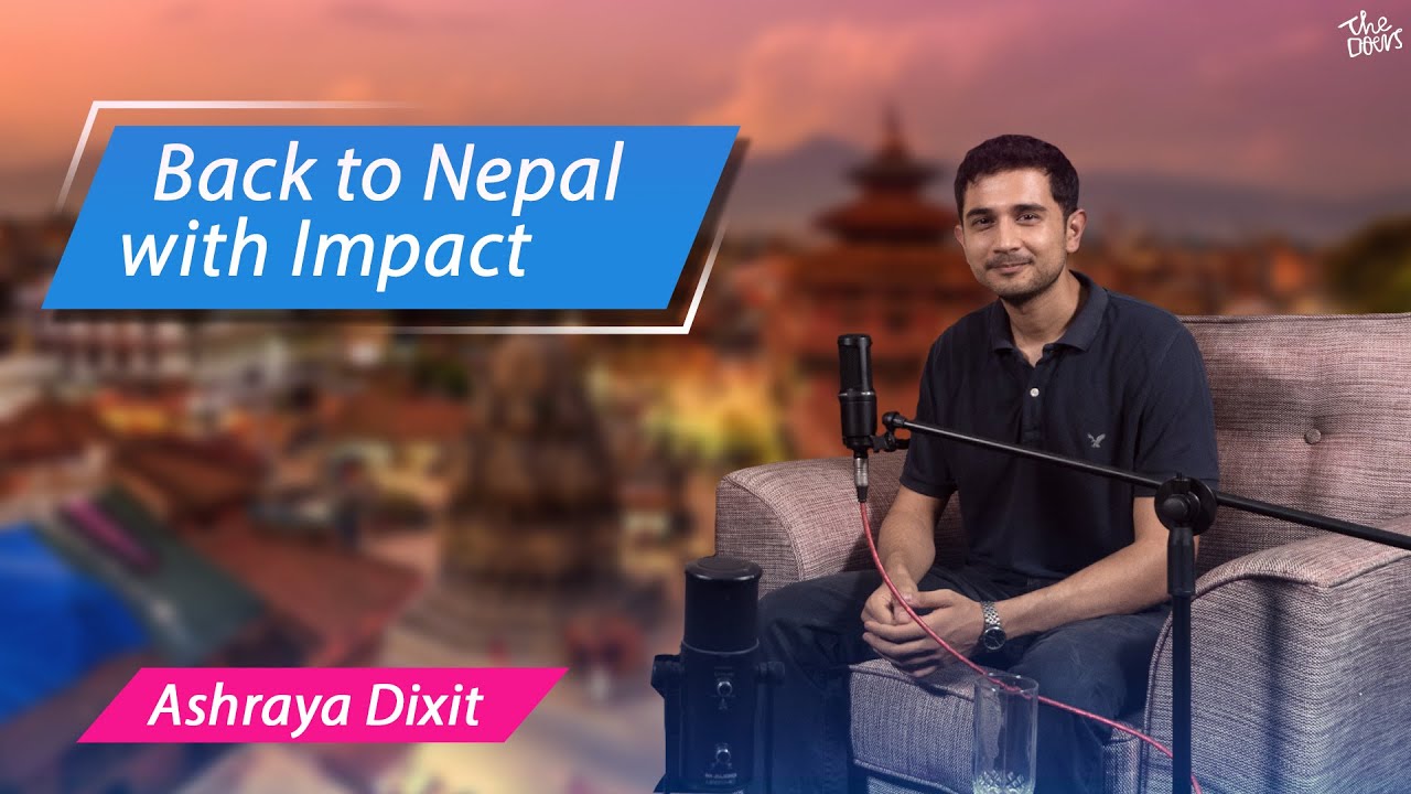 Back to Nepal with Impact || Ashraya Dixit || Financial Analyst - Deerhold Ltd. || DOERS EP 98