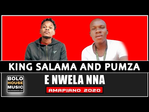 King Salama x Pumza - E Nwela Nna (New Hit 2020)