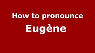 How to pronounce Eugène 