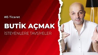 Butik Açmak İsteyenlere Tavsiyeler - Tekstil İşine Girmek - E-Ticaret 