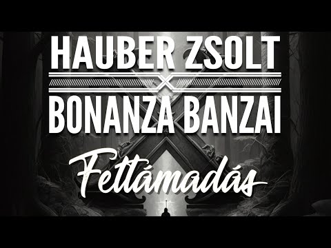 Hauber Zsolt X Bonanza Banzai -  Feltámadás I Music video