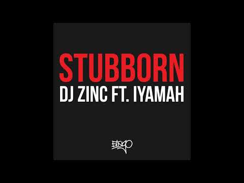 DJ Zinc - Stubborn feat. @iyamah_