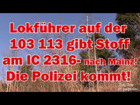 Der Lokführer auf der 103 113 gibt Stoff am IC 2316 nach Mainz! Die Polizei kommt von hinten