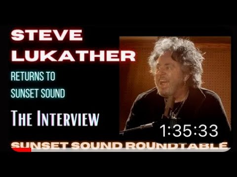 Steve Lukather !!! The Interview.  Sunset Sound Roundtable