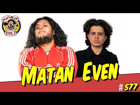 Matan Even - WHAT'S UP FOOL? Episode #576