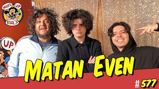Matan Even - WHAT'S UP FOOL? Episode #576