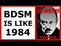 Why BDSM is like George Orwell's "1984." How Slavery, Torture, Abuse & Sadomasochism Became Pleasure