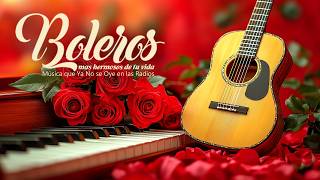 Boleros Más Hermosos de Tu Vida – Música que Ya No se Oye en las Radios