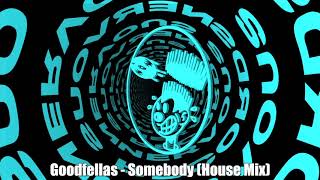Goodfellas - Somebody (House Mix)