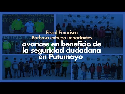 Fiscal Barbosa entrega importantes avances en beneficio de la seguridad ciudadana en Putumayo