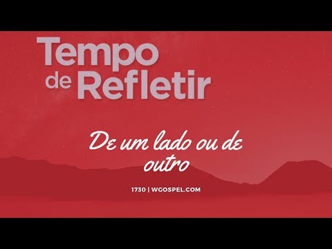Tempo de Refletir 1730 - De um lado ou de outro