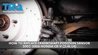 Honda CR-V Crankshaft Position Sensor: 1997-2015 Replacement Guide Go