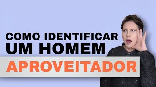 Como Identificar Um Homem Aproveitador @jaquelinepintopsicologa