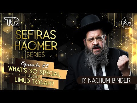 Sefiras HaOmer Series - What's So Special about Limud Torah? | Rabbi Nachum Binder