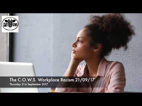 The C.O.W.S  Workplace Racism 21.09.2017
