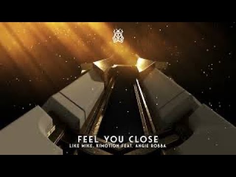 FEEL YOU CLOSE   LIKE MIKE ,KIMOTION FT ANGIE ROBBA  10 MINUTES EDIT