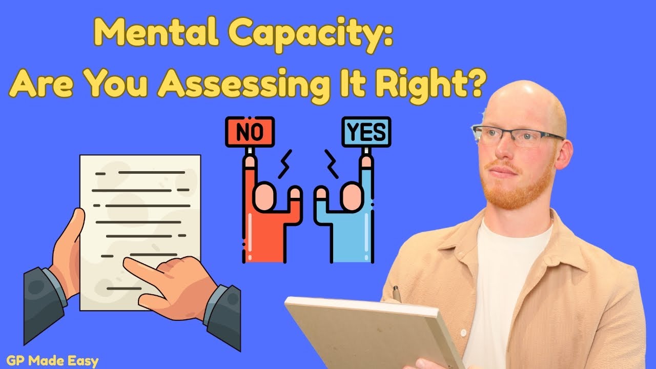 Assessing Capacity: Mental Capacity Act Explained & What To Do with Unwise Decisions