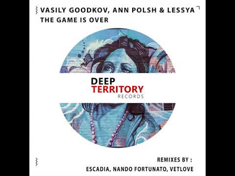 Vasily Goodkov,  Ann Polsh & Lessya - The Game Is Over (Nando Fortunato Remix)