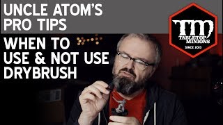 When to Use & Not Use Drybrush - Uncle Atom's Pro Tips