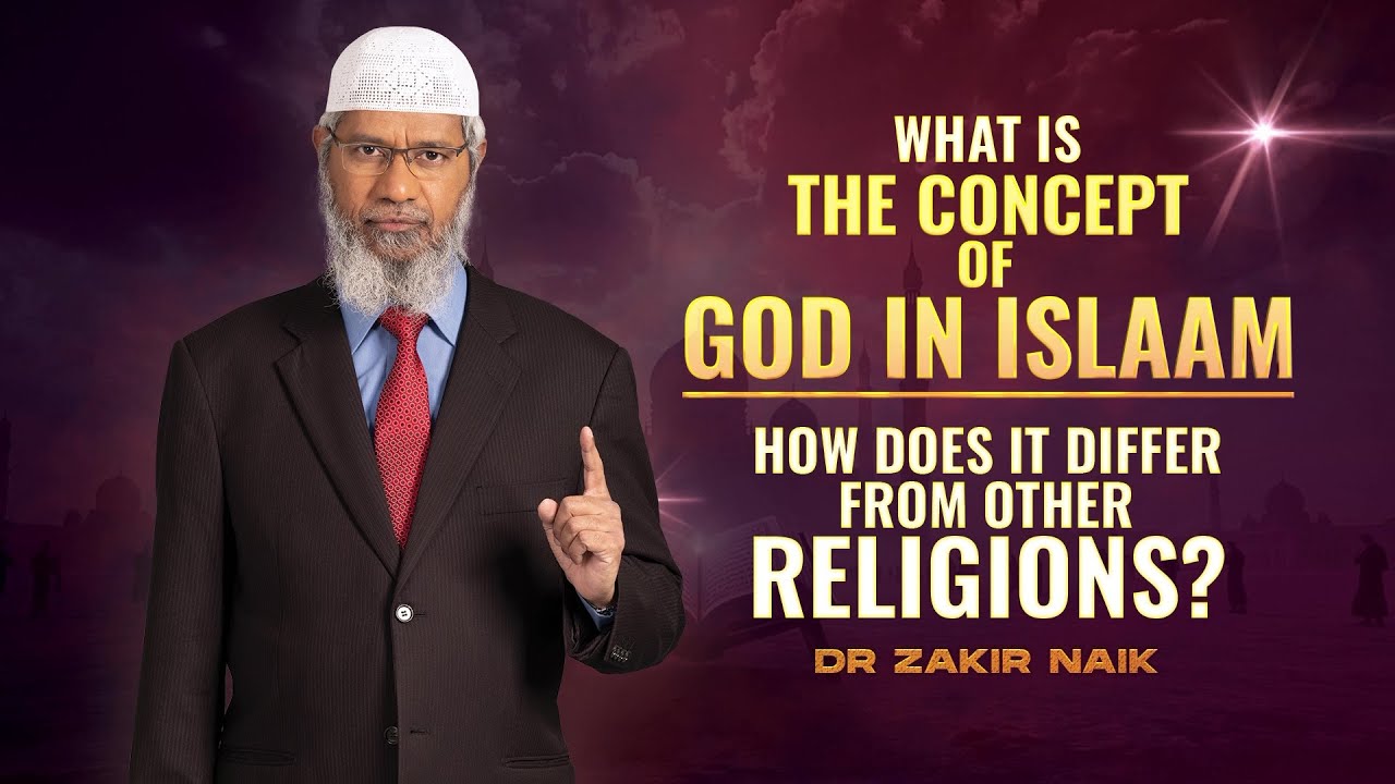 What is the Concept of God in Islam & how does it differ from other Religions? - Dr Zakir Naik