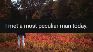 I met a most peculiar man today