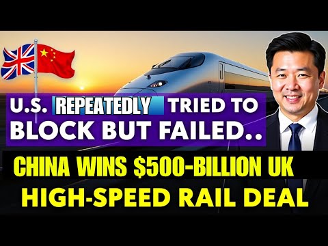 China Wins £500 Billion UK Rail Deal Despite U.S. Interference！