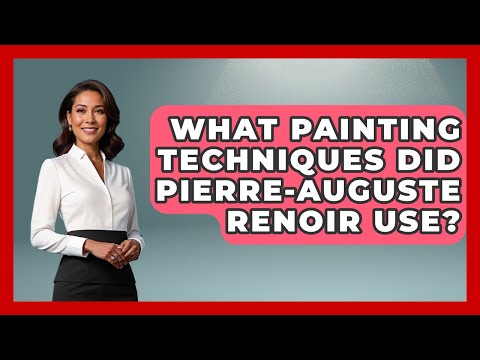 What Painting Techniques Did Pierre-Auguste Renoir Use? - Artists Behind the Art